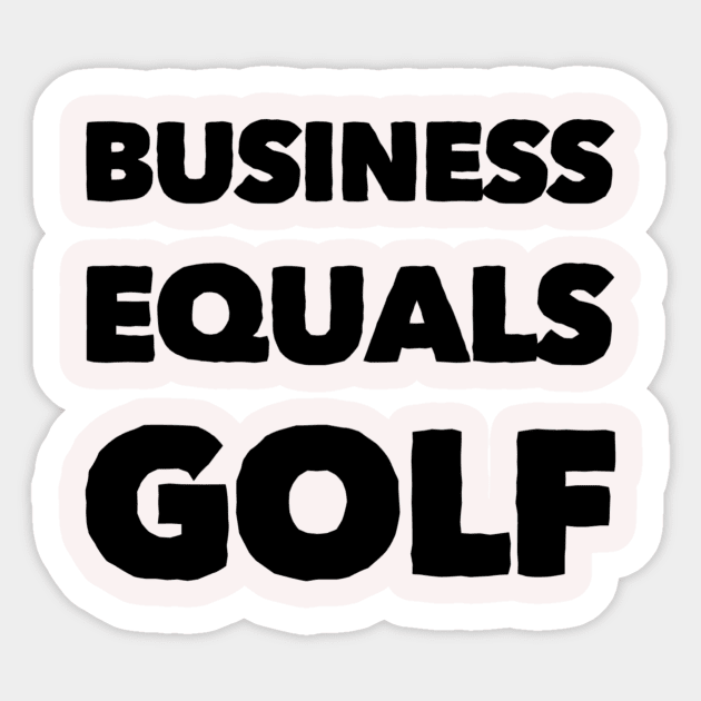 Business Equals Golf T-Shirt Design Sticker by GolfApparel1